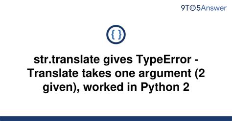 Fixing Code Error: Using Str.Translate() to Resolve 'Takes Exactly One Argument (2 Given)' Error